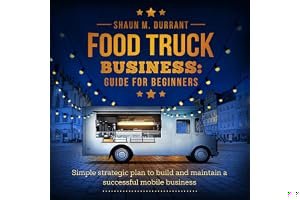 Food Truck Business Guide for Beginners: Simple Strategic Plan to Build and Maintain a Successful Mobile Business (Business Guides for Beginners) book cover