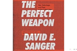 The Perfect Weapon: War, Sabotage, and Fear in the Cyber Age book cover