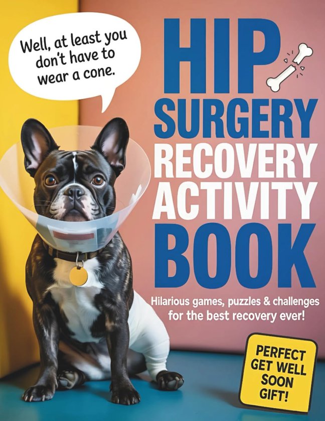 The Hip Surgery Recovery Activity Book: Large Print Fun & Engaging Puzzles for Adults | The Must-Have Post-Surgery Gift with Humor, Inspiration, and Relaxation for Hip Replacement Healing book cover