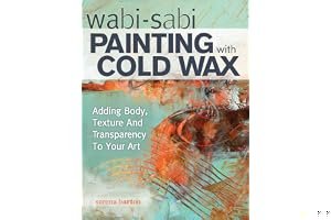 Wabi Sabi Painting with Cold Wax: Adding Body, Texture and Transparency to Your Art book cover