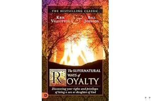 The Supernatural Ways of Royalty: Discovering Your Rights and Privileges of Being a Son or Daughter of God book cover