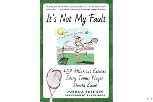 It's Not My Fault: 150 Hilarious Excuses Every Tennis Player Should Know book cover