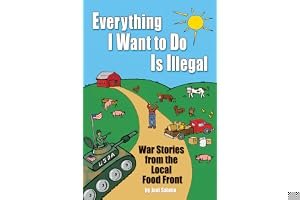 Everything I Want to Do Is Illegal: War Stories from the Local Food Front book cover