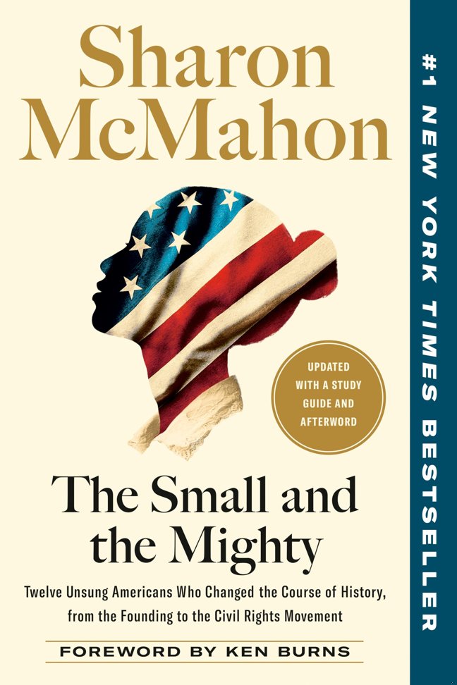 The Small and the Mighty: Twelve Unsung Americans Who Changed the Course of History, from the Founding to the Civil Rights Mo book cover