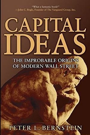 Capital Ideas: The Improbable Origins of Modern Wall Street book cover