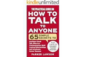 The Practical Guide on How to Talk to Anyone: 65 Simple Secrets To Confident Small Talk, Effective Communication, Build Lasti book cover