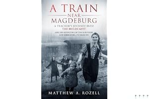 A Train Near Magdeburg: A Teacher's Journey into the Holocaust, and the Reuniting of the Survivors and Liberators, 70 years on book cover