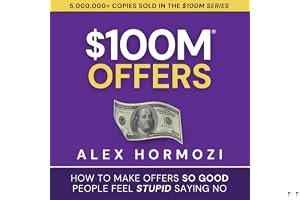 $100M Offers: How to Make Offers So Good People Feel Stupid Saying No book cover