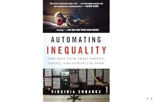 Automating Inequality: How High-Tech Tools Profile, Police, and Punish the Poor book cover