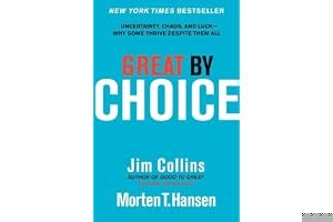 Great by Choice: Uncertainty, Chaos, and Luck--Why Some Thrive Despite Them All book cover