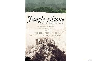 Jungle of Stone: The Extraordinary Journey of John L. Stephens and Frederick Catherwood, and the Discovery of the Lost Civilization of the Maya book cover