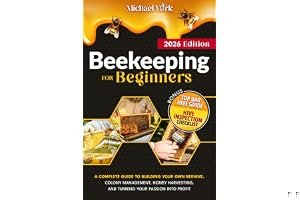 Beekeeping for Beginners: A Complete Guide to Building Your Own Beehive, Colony Management, Honey Harvesting, and Turning Your Passion into Profit | + BONUS: Hive Inspection Checklist book cover