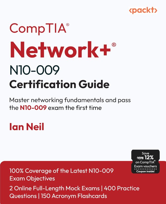 CompTIA® Network+® N10-009 Certification Guide: Master networking fundamentals and pass the N10-009 exam the first time book cover