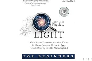 Quantum Physics for Beginners, Into the Light: The 4 Bizarre Discoveries You Must Know to Master Quantum Mechanics Fast, Revealed Step-By-Step (In Plain English) book cover