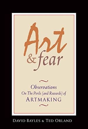 Art and Fear: Observations on the Perils (and Rewards) of Artmaking book cover