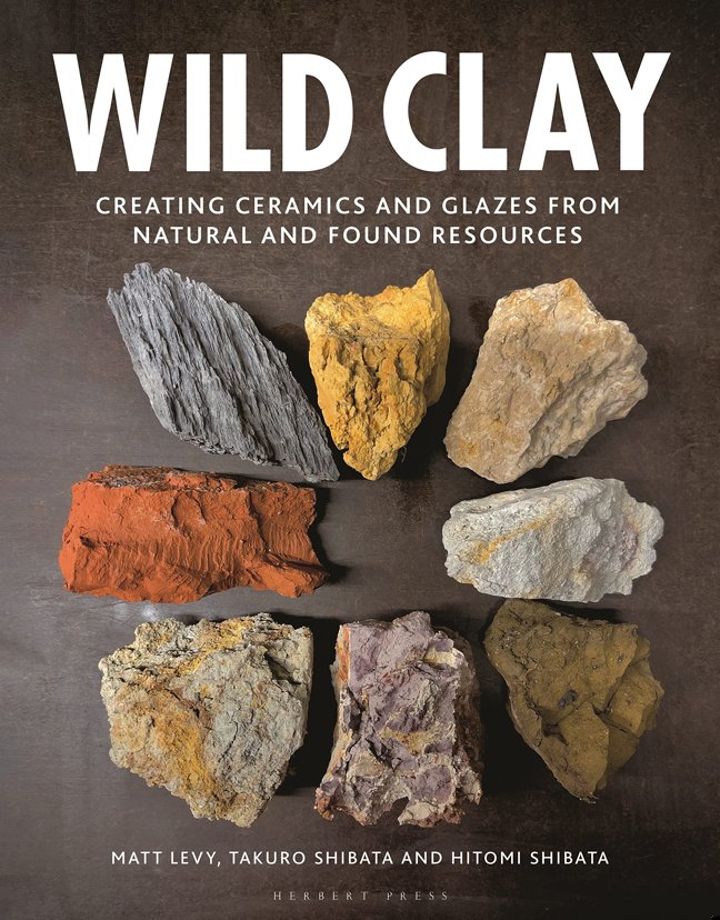 Wild Clay: Creating ceramics and glazes from natural and found resources book cover