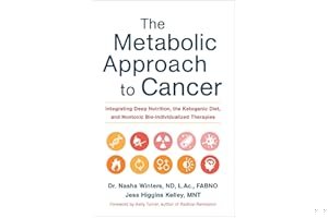 The Metabolic Approach to Cancer: Integrating Deep Nutrition, the Ketogenic Diet, and Nontoxic Bio-Individualized Therapies book cover