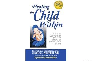 Healing the Child Within: Discovery and Recovery for Adult Children of Dysfunctional Families (Recovery Classics Edition) book cover