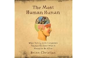 The Most Human Human: What Talking with Computers Teaches Us About What It Means to Be Alive book cover