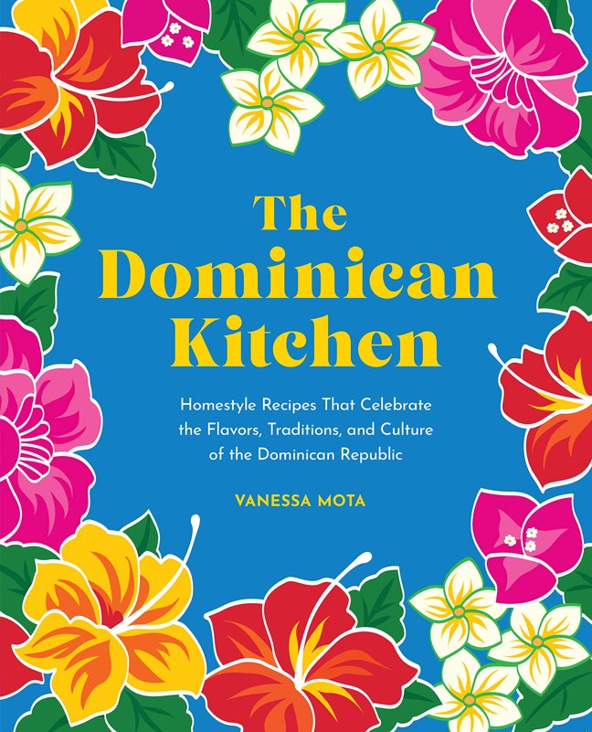 The Dominican Kitchen: Homestyle Recipes That Celebrate the Flavors, Traditions, and Culture of the Dominican Republic book cover