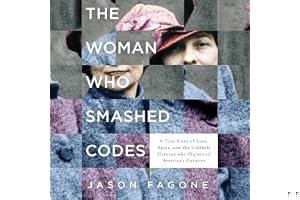 The Woman Who Smashed Codes: A True Story of Love, Spies, and the Unlikely Heroine who Outwitted America's Enemies book cover