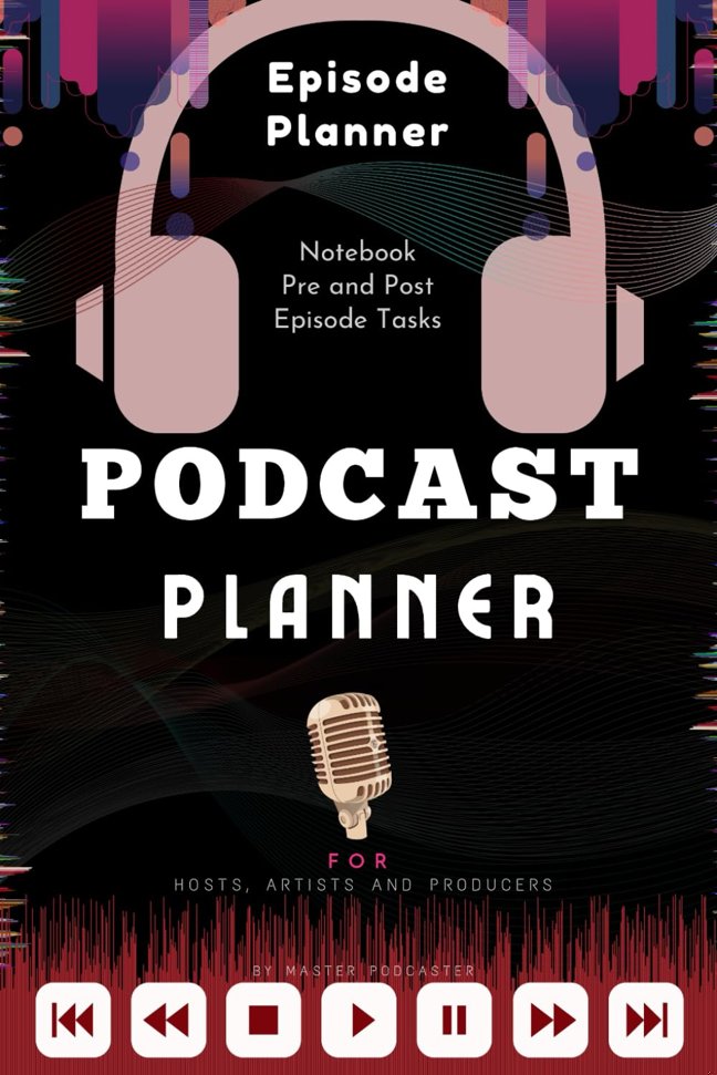 Podcast: Planner, Journal, Notebook for Podcast Artists/hosts: A podcast workbook with Podcast episode Planner, Podcast Journal and Podcast Notebook. book cover