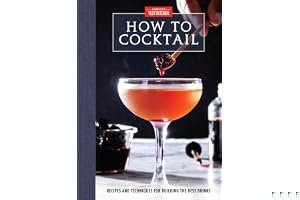 How to Cocktail: Recipes and Techniques for Building the Best Drinks book cover