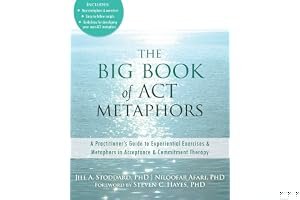 The Big Book of ACT Metaphors: A Practitioner's Guide to Experiential Exercises and Metaphors in Acceptance and Commitment Therapy book cover