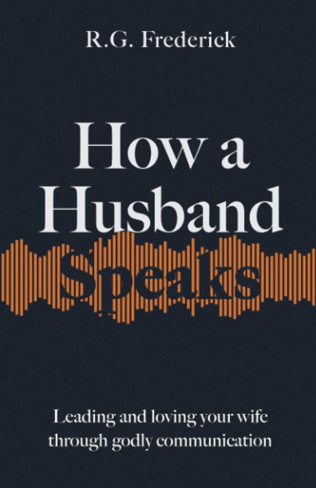 How a Husband Speaks: Leading and Loving Your Wife Through Godly Communication (How They Speak) book cover