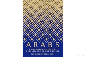 Arabs: A 3,000-Year History of Peoples, Tribes and Empires book cover