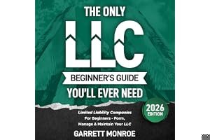 The Only LLC Beginners Guide You’ll Ever Need: Limited Liability Companies For Beginners - Form, Manage & Maintain Your LLC (Starting a Business Book) (How to Start a Business) book cover