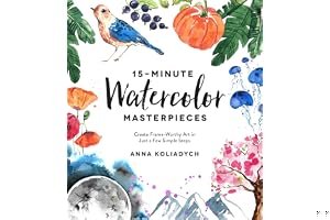 15-Minute Watercolor Masterpieces: Create Frame-Worthy Art in Just a Few Simple Steps book cover