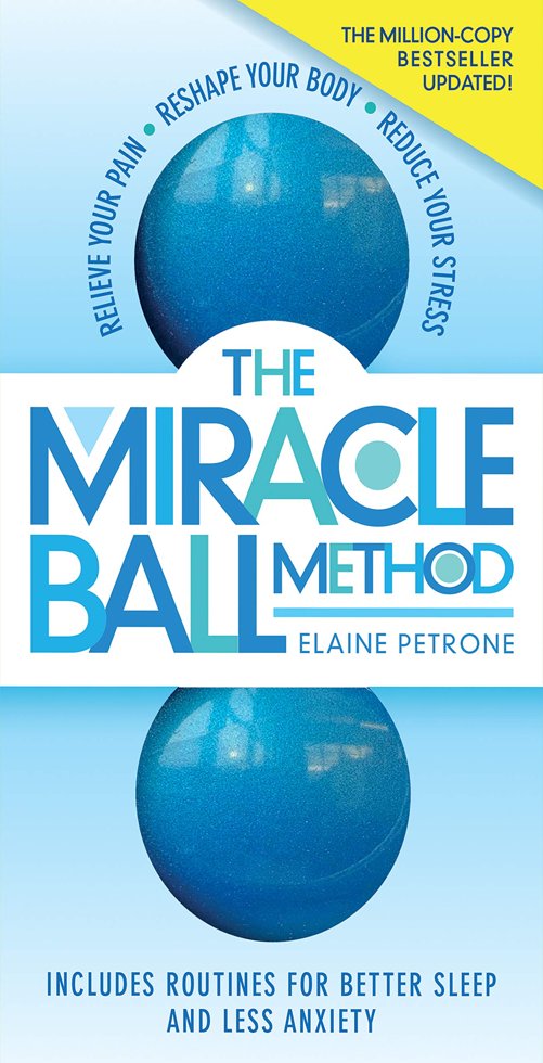 The Miracle Ball Method, Revised Edition: Relieve Your Pain, Reshape Your Body, Reduce Your Stress book cover