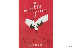 The Zen Book of Life: Wisdom from the Great Masters, Teachers, and Writers of All Time book cover