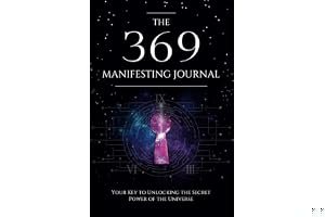 The 369 Manifesting Journal: Your Key To Unlocking The Secret Power Of The Universe book cover