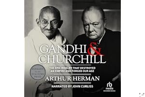 Gandhi & Churchill: The Epic Rivalry that Destroyed an Empire and Forged Our Age book cover