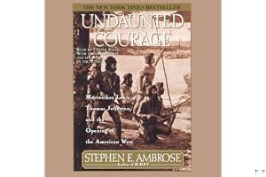Undaunted Courage: Meriwether Lewis, Thomas Jefferson, and the Opening of the American West book cover