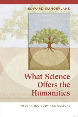 What Science Offers the Humanities: Integrating Body and Culture book cover