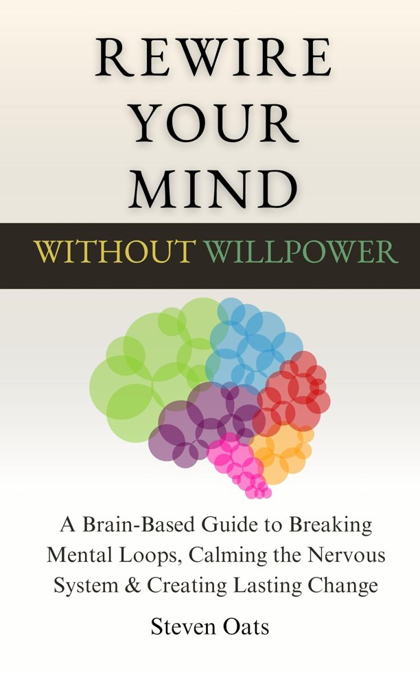 Rewire Your Mind Without Willpower: A Brain-Based Guide to Breaking Mental Loops, Calming the Nervous System & Creating Lasting Change book cover