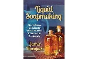 Liquid Soapmaking: Tips, Techniques and Recipes for Creating All Manner of Liquid and Soft Soap Naturally! book cover