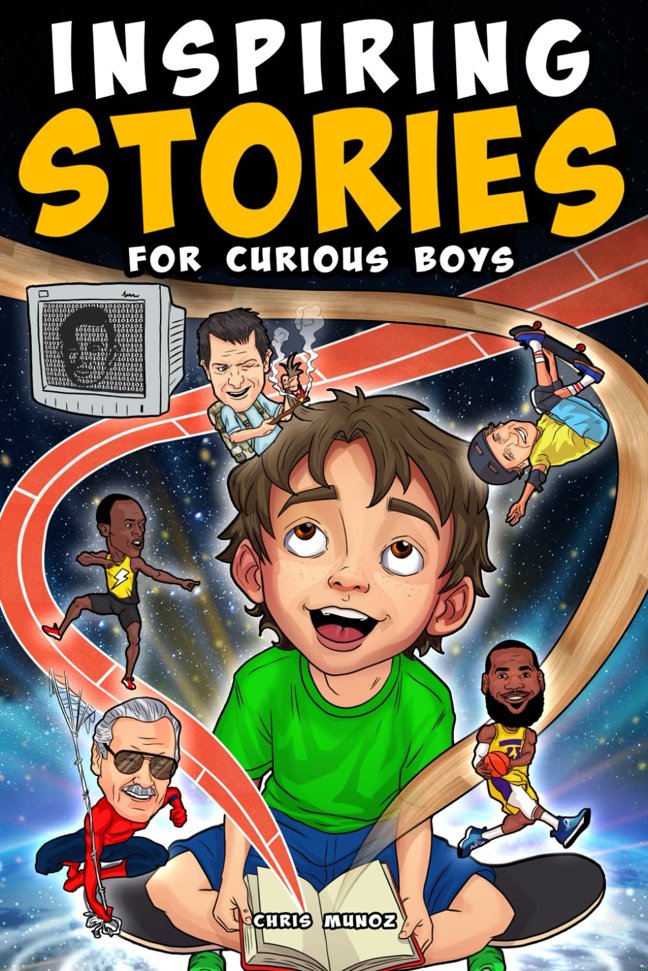 Inspiring Stories for Curious Boys: True Motivational Tales to Build Self-Confidence, Courage, and Kindness for Young Readers book cover