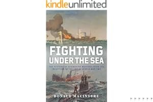 Fighting Under the Sea: The History of Submarine Warfare From Its Inception to the End of World War Two (The Evolution of Nav book cover
