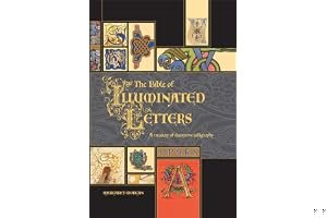The Bible of Illuminated Letters: A Treasury of Decorative Calligraphy book cover