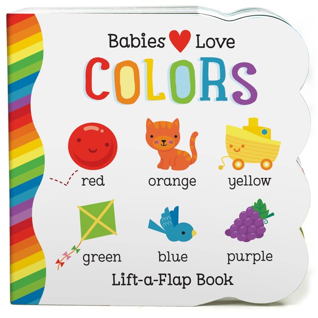 Babies Love Colors - A First Lift-a-Flap Board Book for Babies and Toddlers Learning about Colors book cover
