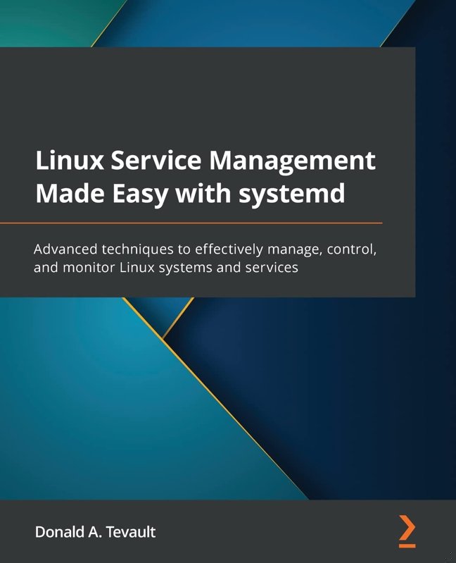 Linux Service Management Made Easy with systemd: Advanced techniques to effectively manage, control, and monitor Linux systems and services book cover