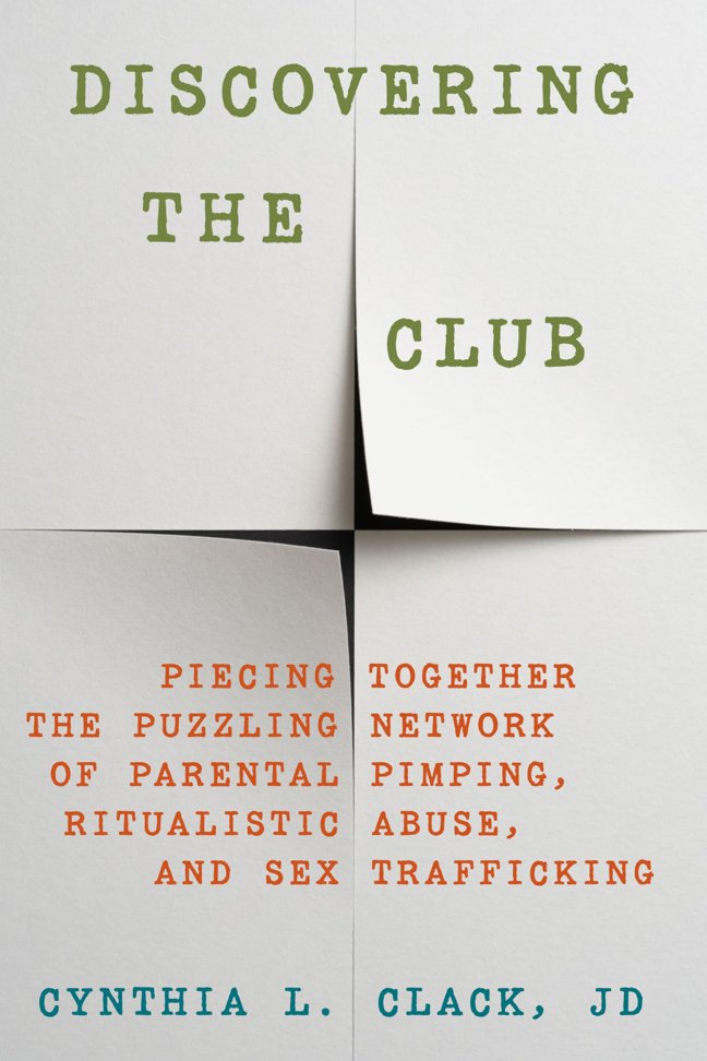 Discovering the Club: Piecing Together the Puzzling Network of Parental Pimping, Ritualistic Abuse, and Sex Trafficking book cover
