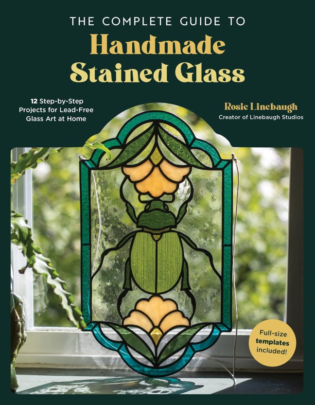 The Complete Guide to Handmade Stained Glass: 12 Step-by-Step Projects for Lead-Free Glass Art at Home book cover
