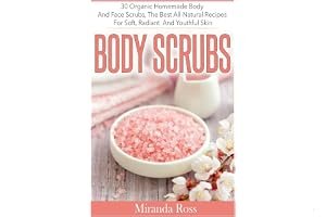 Body Scrubs: 30 Organic Homemade Body And Face Scrubs, The Best All-Natural Recipes For Soft, Radiant And Youthful Skin (Organic Body Care Recipes, Homemade Beauty Products, Bath Teas Book 1) book cover