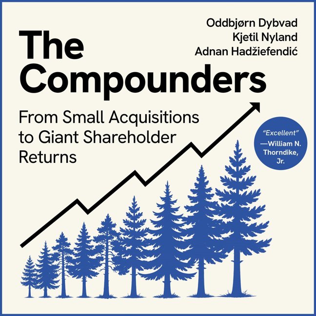 The Compounders: From Small Acquisitions to Giant Shareholder Returns book cover