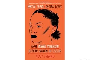 White Tears/Brown Scars: How White Feminism Betrays Women of Color book cover